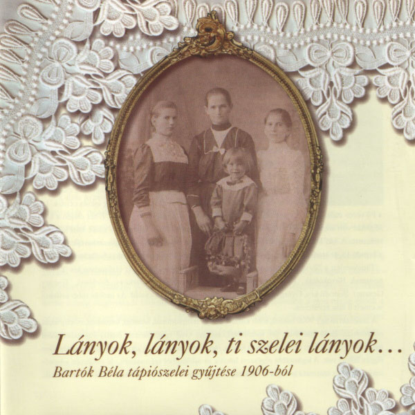 Lányok, lányok, ti szelei lányok (Béla Bartók’s compliation in Tápiószele in 1906)-100%x160